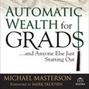 Automatic Wealth for Grads by Michael Masterson